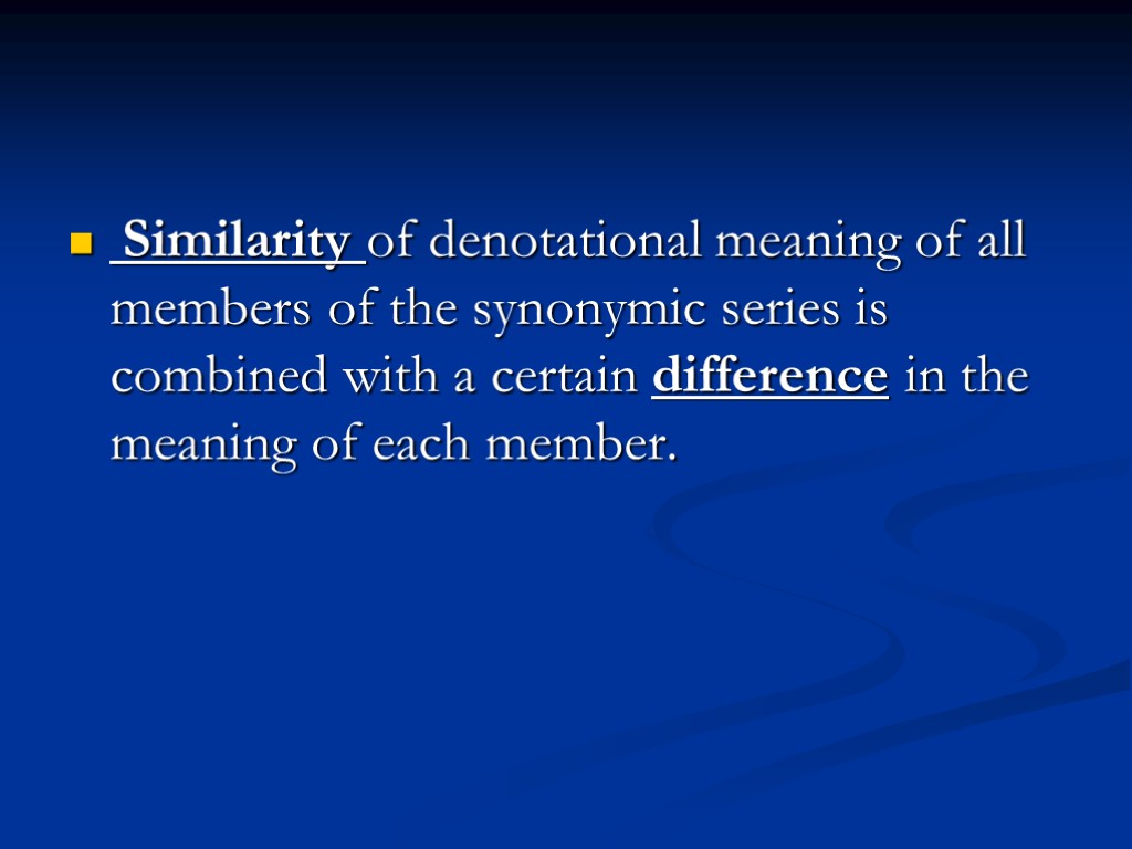 Similarity of denotational meaning of all members of the synonymic series is combined with